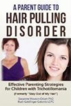 A Parent Guide to Hair Pulling Disorder: Effective Parenting Strategies for Children with Trichotillomania